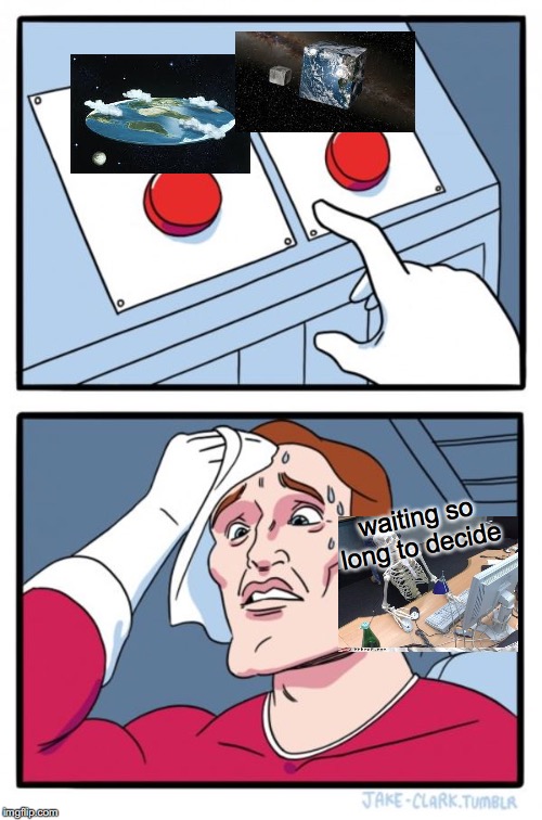 Two Buttons | waiting so long to decide | image tagged in memes,two buttons | made w/ Imgflip meme maker