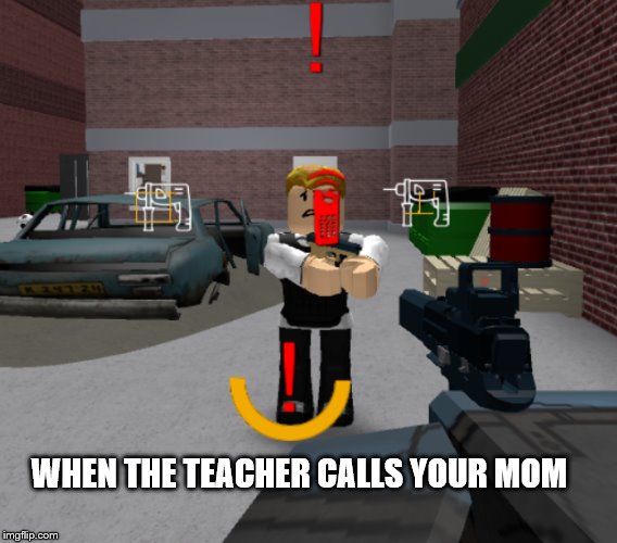 School days | WHEN THE TEACHER CALLS YOUR MOM | image tagged in roblox,school,talltales,yeehaw,meme | made w/ Imgflip meme maker