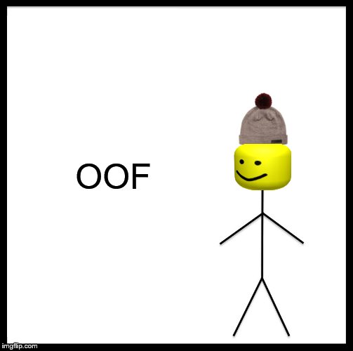 Be Like Bill Meme | OOF | image tagged in memes,be like bill | made w/ Imgflip meme maker