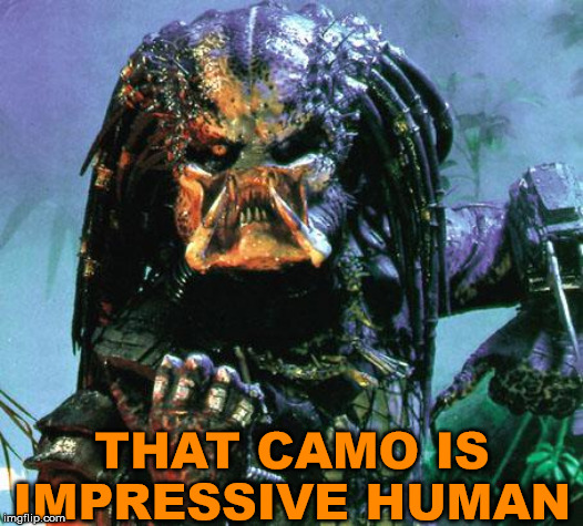 predator | THAT CAMO IS IMPRESSIVE HUMAN | image tagged in predator | made w/ Imgflip meme maker