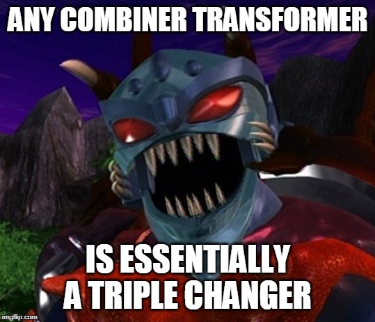 beast wars transformers inferno | ANY COMBINER TRANSFORMER; IS ESSENTIALLY A TRIPLE CHANGER | image tagged in beast wars transformers inferno | made w/ Imgflip meme maker