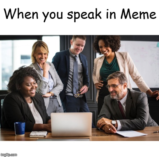 When You Speak In Meme Blank Meme Template