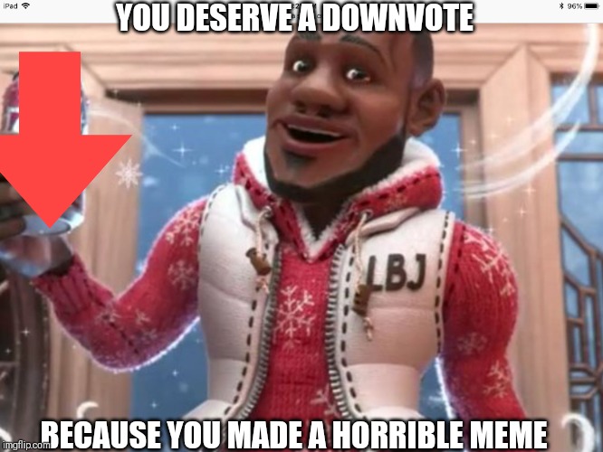 Wanna downvote | YOU DESERVE A DOWNVOTE; BECAUSE YOU MADE A HORRIBLE MEME | image tagged in wanna sprite cranberry,downvote | made w/ Imgflip meme maker