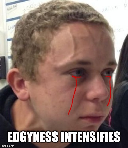 Intense Veins | EDGYNESS INTENSIFIES | image tagged in intense veins | made w/ Imgflip meme maker