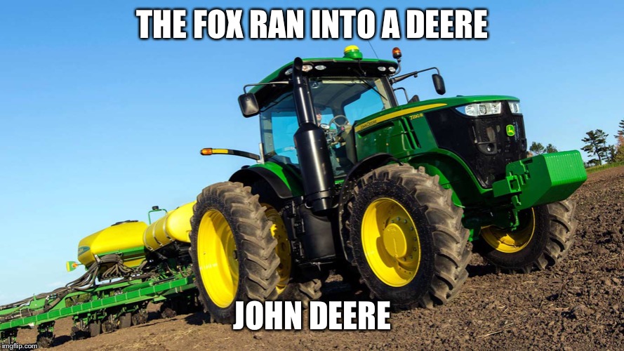 THE FOX RAN INTO A DEERE JOHN DEERE | made w/ Imgflip meme maker