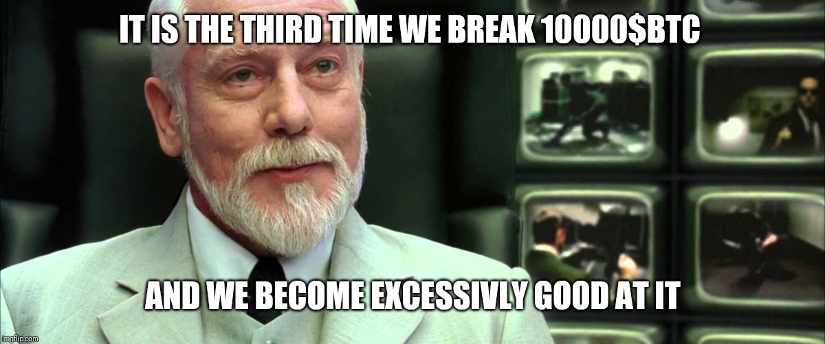 The Matrix Architect | IT IS THE THIRD TIME WE BREAK 10000$BTC; AND WE BECOME EXCESSIVLY GOOD AT IT | image tagged in the matrix architect,CryptoMarkets | made w/ Imgflip meme maker