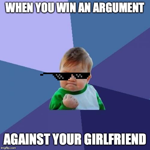 Success Kid Meme | WHEN YOU WIN AN ARGUMENT; AGAINST YOUR GIRLFRIEND | image tagged in memes,success kid | made w/ Imgflip meme maker