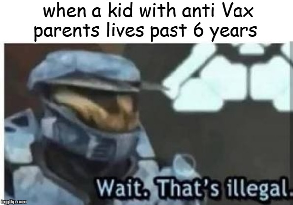 ea | when a kid with anti Vax parents lives past 6 years | image tagged in ea,memes | made w/ Imgflip meme maker