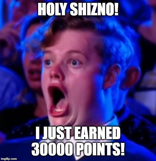 OMG | HOLY SHIZNO! I JUST EARNED 30000 POINTS! | image tagged in omg | made w/ Imgflip meme maker