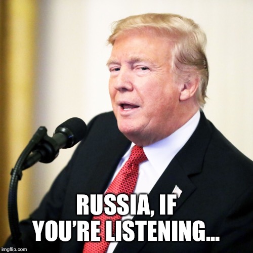 RUSSIA, IF YOU’RE LISTENING... | made w/ Imgflip meme maker