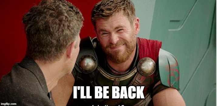 Thor is he though | I'LL BE BACK | image tagged in thor is he though | made w/ Imgflip meme maker