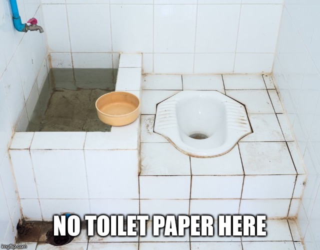 NO TOILET PAPER HERE | made w/ Imgflip meme maker