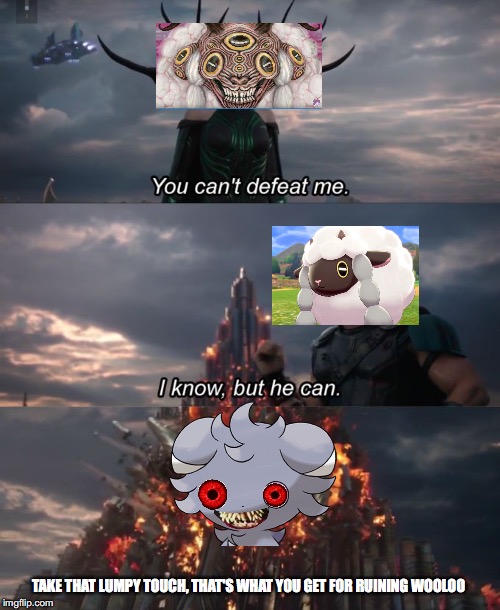 You can't defeat me | TAKE THAT LUMPY TOUCH, THAT'S WHAT YOU GET FOR RUINING WOOLOO | image tagged in you can't defeat me | made w/ Imgflip meme maker