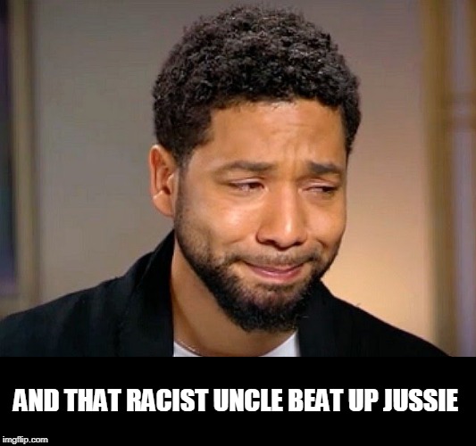 Jussie Smollet Crying | AND THAT RACIST UNCLE BEAT UP JUSSIE | image tagged in jussie smollet crying | made w/ Imgflip meme maker