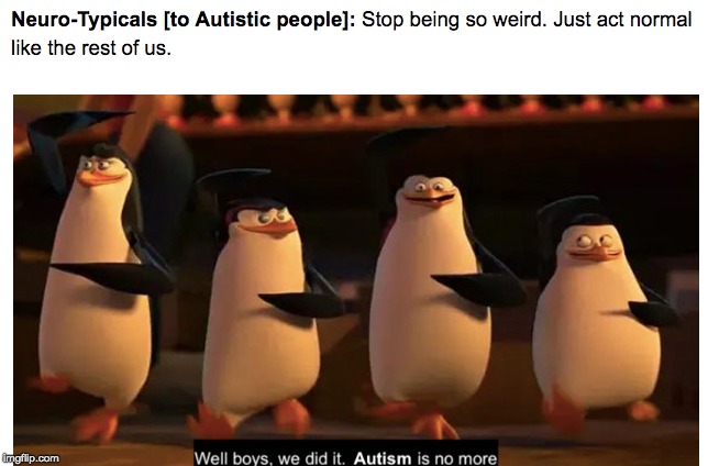 image tagged in autism,neurotypicals | made w/ Imgflip meme maker