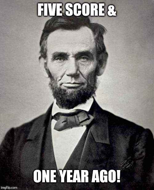 Abraham Lincoln | FIVE SCORE & ONE YEAR AGO! | image tagged in abraham lincoln | made w/ Imgflip meme maker