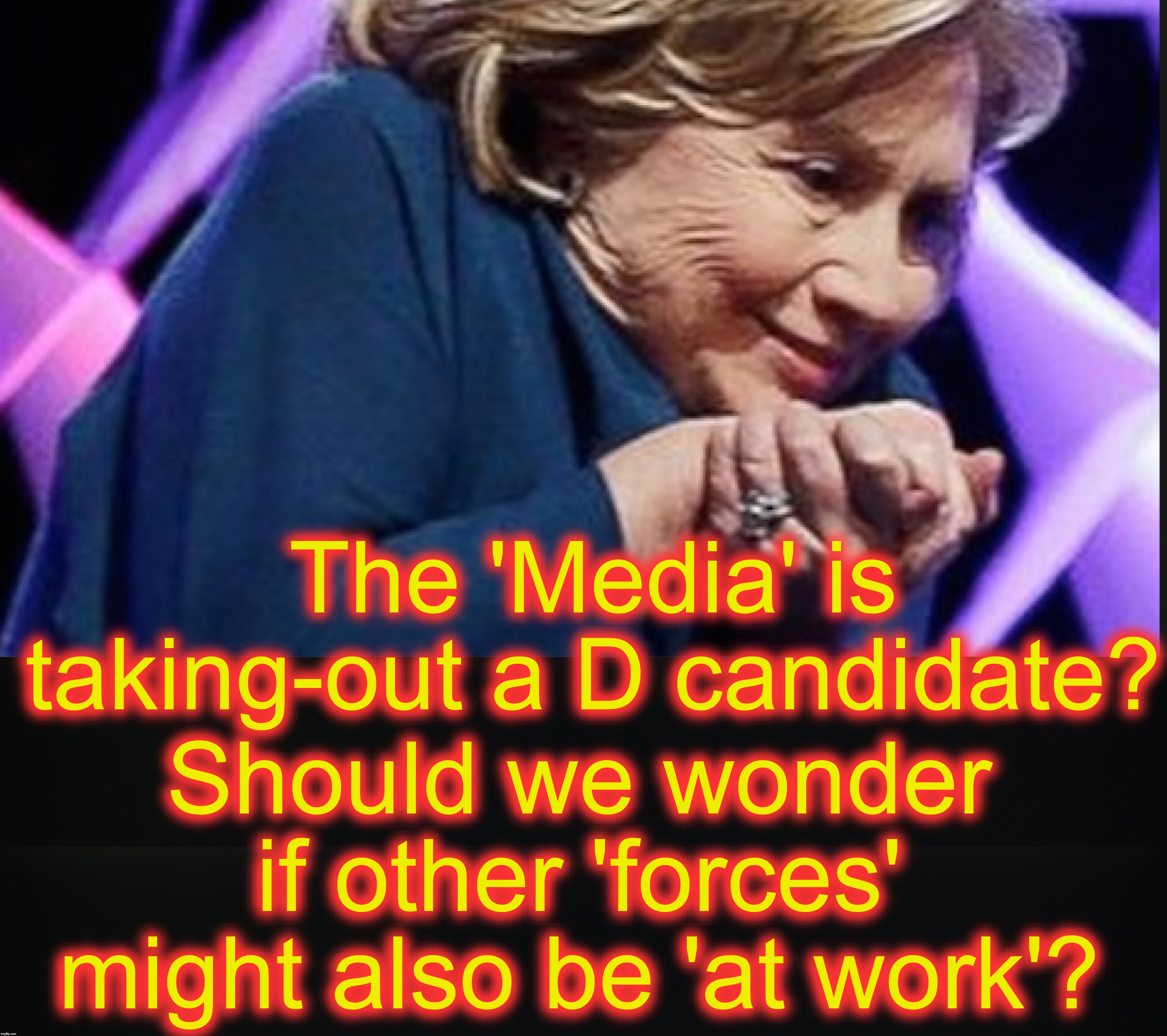 'Media' suddenly turns on Biden?  Could it be something Bernie also knows well about? [just satire folks; don't pop a vein] | The 'Media' is taking-out a D candidate? Should we wonder if other 'forces' might also be 'at work'? | image tagged in joe biden,hillary | made w/ Imgflip meme maker