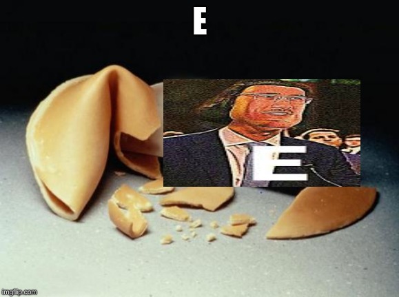 Fortune Cookie | E | image tagged in fortune cookie | made w/ Imgflip meme maker