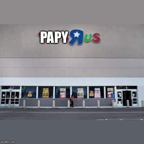 Papyrus | PAPY | image tagged in toys r us,undertale,papyrus | made w/ Imgflip meme maker