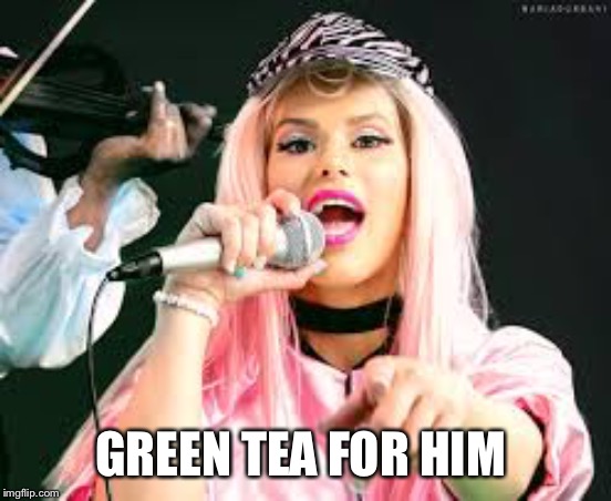 Maria Durbani | GREEN TEA FOR HIM | image tagged in maria durbani | made w/ Imgflip meme maker