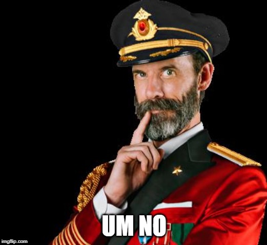 captain obvious | UM NO | image tagged in captain obvious | made w/ Imgflip meme maker
