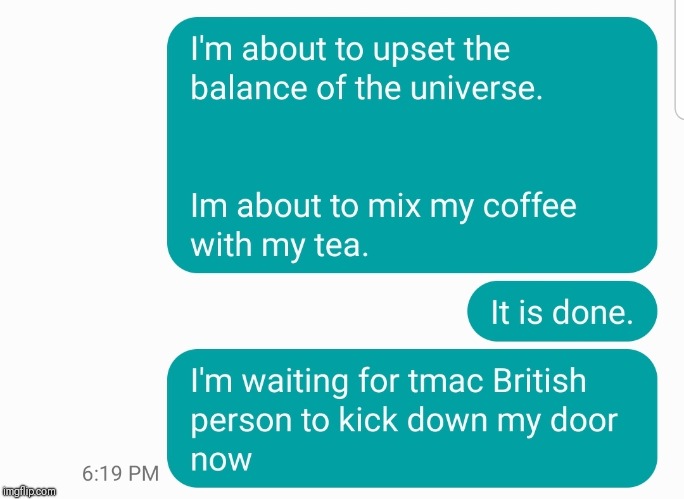 MI5 should be knocking this door any minute now | image tagged in british empire,coffee,tea | made w/ Imgflip meme maker