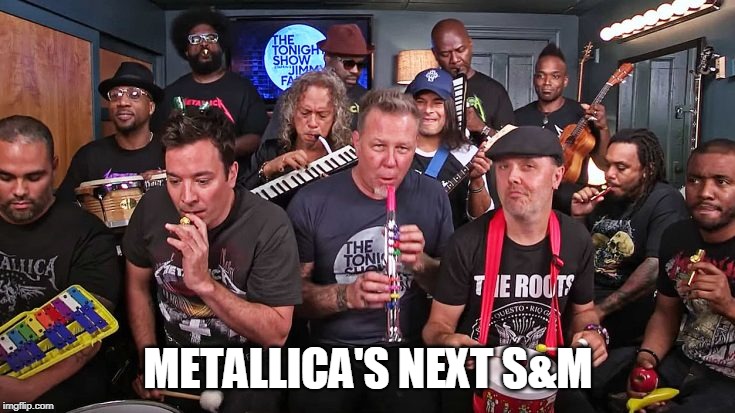 S&M2? | METALLICA'S NEXT S&M | image tagged in metallica,metal | made w/ Imgflip meme maker