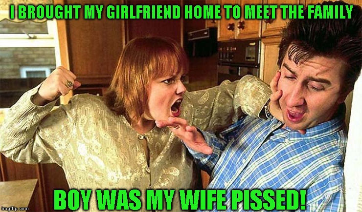 The kids seem to like her | I BROUGHT MY GIRLFRIEND HOME TO MEET THE FAMILY; BOY WAS MY WIFE PISSED! | image tagged in husband beaten,just a joke | made w/ Imgflip meme maker