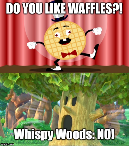 Whispy Woods’ reaction to Do You Like Waffles song | DO YOU LIKE WAFFLES?! Whispy Woods: NO! | image tagged in do you like waffles,whispy woods screaming,memes | made w/ Imgflip meme maker