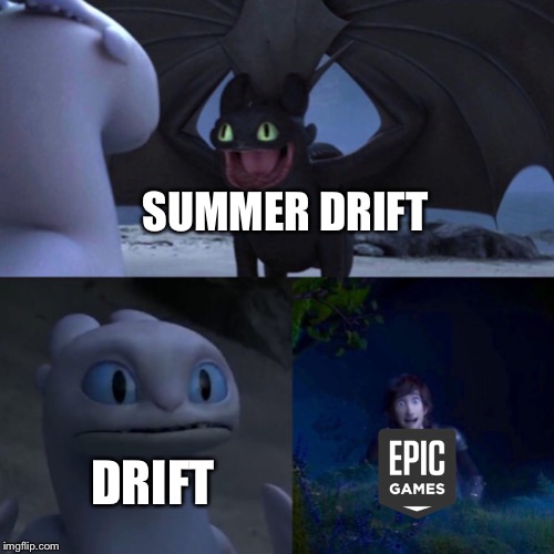 night fury | SUMMER DRIFT; DRIFT | image tagged in night fury,fortnite,fortnite meme,fortnite memes | made w/ Imgflip meme maker