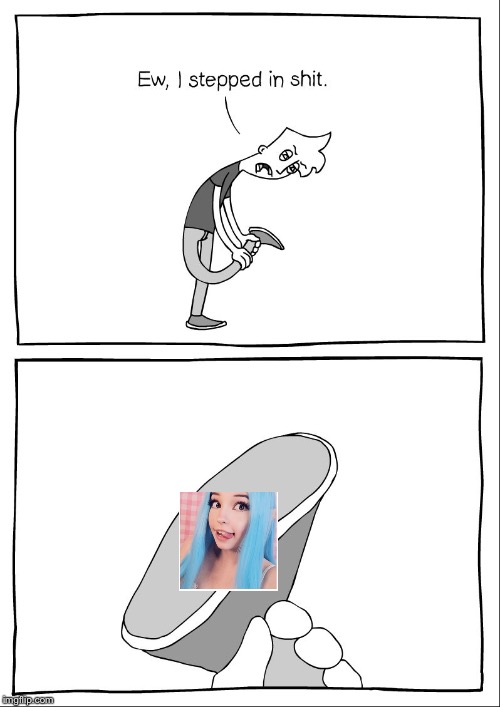 Belle Delphine, our favorite thot | image tagged in ew i stepped in shit | made w/ Imgflip meme maker