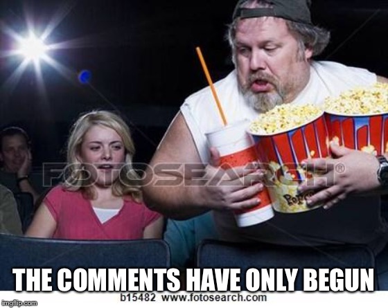 Popcorn comment | THE COMMENTS HAVE ONLY BEGUN | image tagged in popcorn comment | made w/ Imgflip meme maker