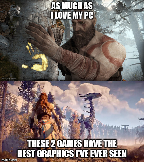 AS MUCH AS I LOVE MY PC; THESE 2 GAMES HAVE THE BEST GRAPHICS I'VE EVER SEEN | image tagged in playstation,gaming | made w/ Imgflip meme maker