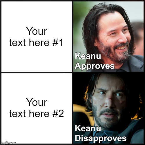Keanu Approves/Disapproves | Your text here #1; Your text here #2 | image tagged in keanu approves/disapproves | made w/ Imgflip meme maker