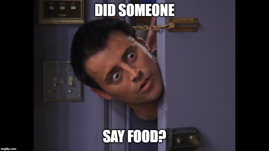 Did someone say | DID SOMEONE SAY FOOD? | image tagged in did someone say | made w/ Imgflip meme maker