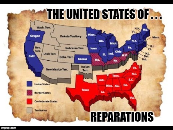 This what you all want? | THE UNITED STATES OF . . . REPARATIONS | image tagged in politics,political meme,political | made w/ Imgflip meme maker