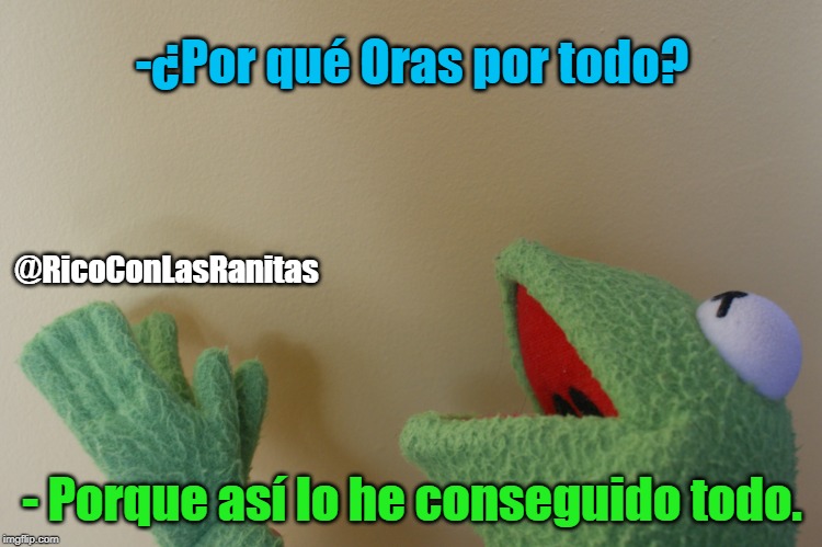 Kermit Praying | -¿Por qué Oras por todo? @RicoConLasRanitas; - Porque así lo he conseguido todo. | image tagged in kermit praying | made w/ Imgflip meme maker