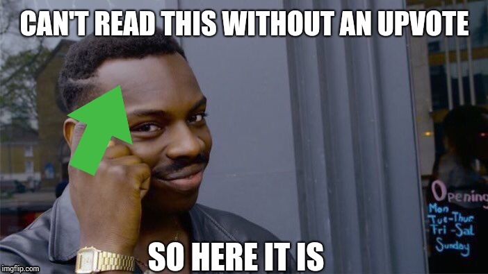 Upvote roll | image tagged in upvote roll | made w/ Imgflip meme maker