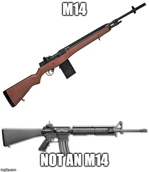M14 NOT AN M14 | made w/ Imgflip meme maker