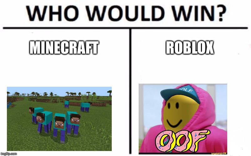 Who Would Win? | MINECRAFT; ROBLOX | image tagged in memes,who would win | made w/ Imgflip meme maker