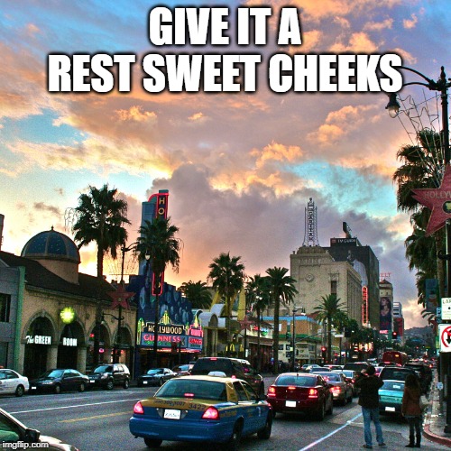 Los Angeles | GIVE IT A REST SWEET CHEEKS | image tagged in los angeles | made w/ Imgflip meme maker