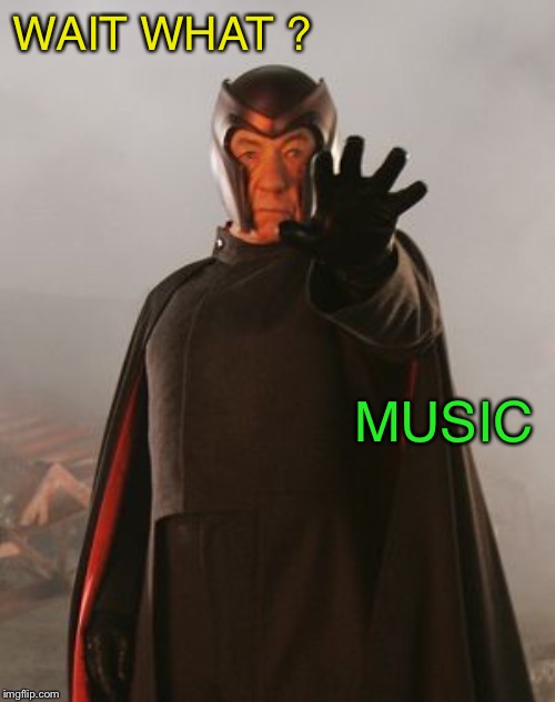 Magneto | WAIT WHAT ? MUSIC | image tagged in magneto | made w/ Imgflip meme maker