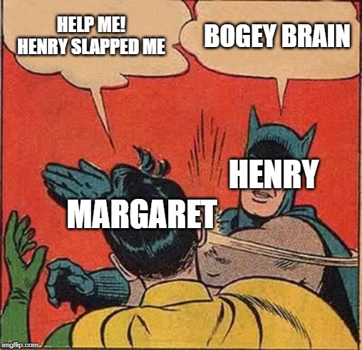 Batman Slapping Robin Meme | HELP ME! HENRY SLAPPED ME BOGEY BRAIN MARGARET HENRY | image tagged in memes,batman slapping robin | made w/ Imgflip meme maker