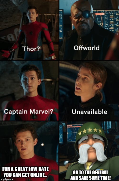 Thor off-world captain marvel unavailable | FOR A GREAT LOW RATE YOU CAN GET ONLINE... GO TO THE GENERAL AND SAVE SOME TIME! | image tagged in thor off-world captain marvel unavailable | made w/ Imgflip meme maker