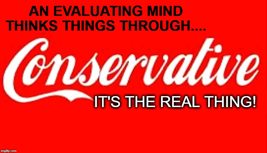 Quick to Change Versus Thinking Things Through | AN EVALUATING MIND THINKS THINGS THROUGH.... IT'S THE REAL THING! | image tagged in vince vance,it's the real thing,coke,liberal vs conservative,the thinker,diarrhea of mouth | made w/ Imgflip meme maker