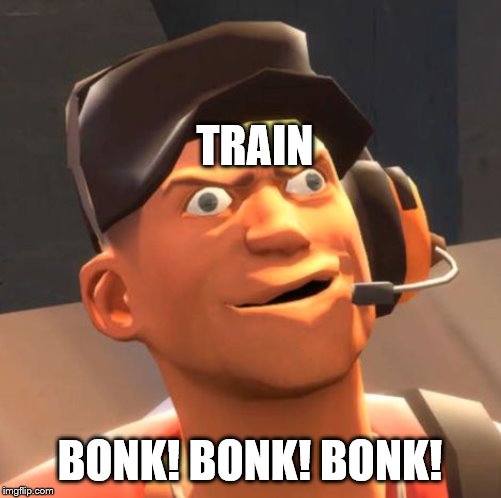 TF2 Scout | TRAIN BONK! BONK! BONK! | image tagged in tf2 scout | made w/ Imgflip meme maker