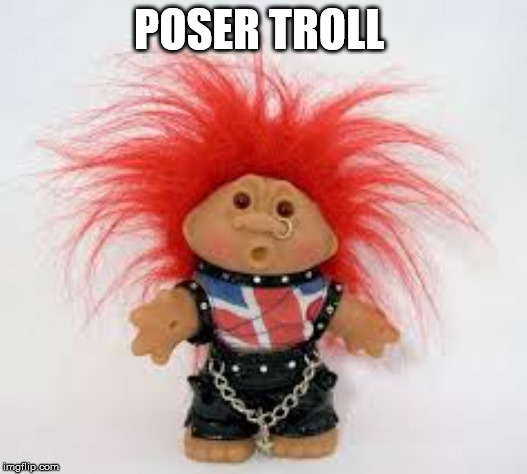 Punk Poser | POSER TROLL | image tagged in troll,poser,punk,poser troll | made w/ Imgflip meme maker