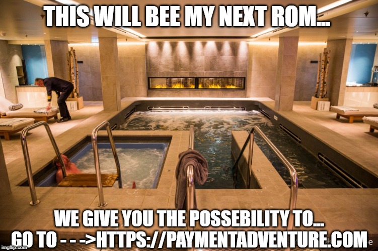 THIS WILL BEE MY NEXT ROM... WE GIVE YOU THE POSSEBILITY TO... GO TO - - ->HTTPS://PAYMENTADVENTURE.COM | made w/ Imgflip meme maker