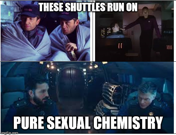 THESE SHUTTLES RUN ON; PURE SEXUAL CHEMISTRY | image tagged in star trek | made w/ Imgflip meme maker
