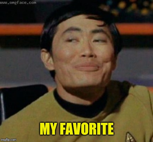sulu | MY FAVORITE | image tagged in sulu | made w/ Imgflip meme maker